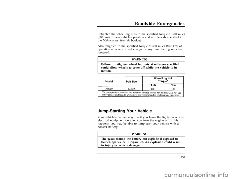FORD RANGER 1997 2.G Owners Manual RoadsideEmergencies
237
WARNING
Failur eto retighte nwhee llu g nut sat mileage sspecified
%
WARNING
Th egase saroun dthebatter ycan explod eif expose dto 