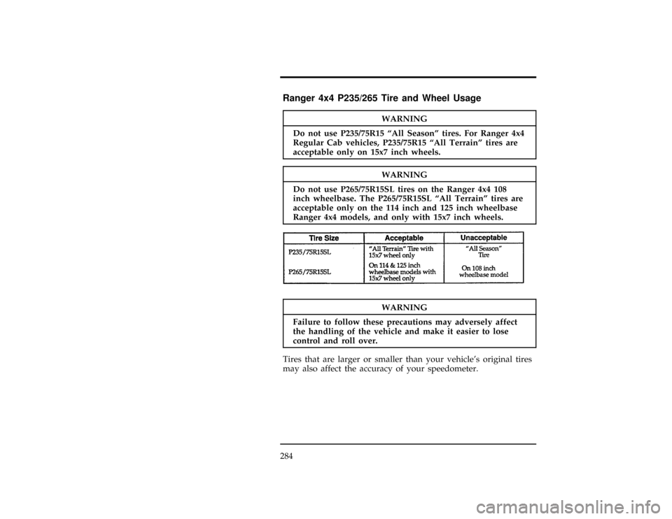 FORD RANGER 1997 2.G Owners Manual 284
WARNING
Do no tus eP235/75R1 5ªAl lSeason ºtires .Fo rRange r4x4
WARNING
D o no tus eP265/75R15S Ltire son theRange r4x 4108
*WARNING
Failur eto follo wthes eprecaution sma yadversel yaffect 