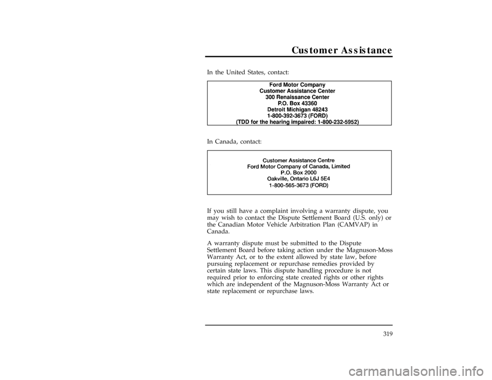 FORD RANGER 1997 2.G Owners Manual Customer Assistance
319
[HS01105(R)04/96]
In the United States, contact:
[HS01120(R)01/95]
6 pica art:0050105-A[HS01130(R)03/95]
In Canada, contact:
[HS01135(R)05/95]
6 pica art:0040188-B*
[HS01160(R)