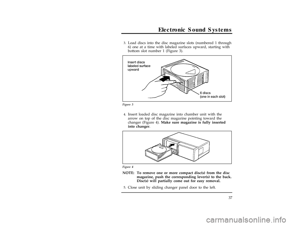 FORD RANGER 1997 2.G Owners Manual Electronic Sound Systems
37
*
[AS29775(R)04/94]3.
Load discs into the disc magazine slots (numbered 1 through
6) one at a time with labeled surfaces upward, starting with
bottom slot number 1 (Figure 