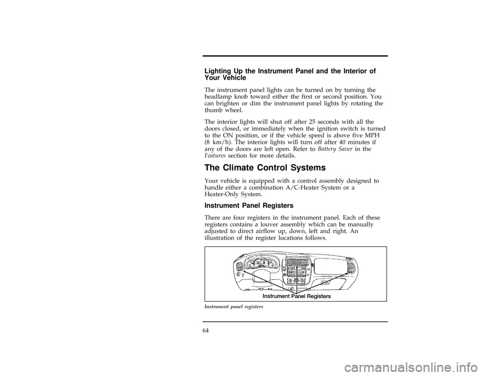 FORD RANGER 1997 2.G Owners Manual 64
%*
[CF00345(R)03/96]
Lighting Up the Instrument Panel and the Interior of
Your Vehicle
[CF00350(R)03/96]
The instrument panel lights can be turned on by turning the
headlamp knob toward either the 