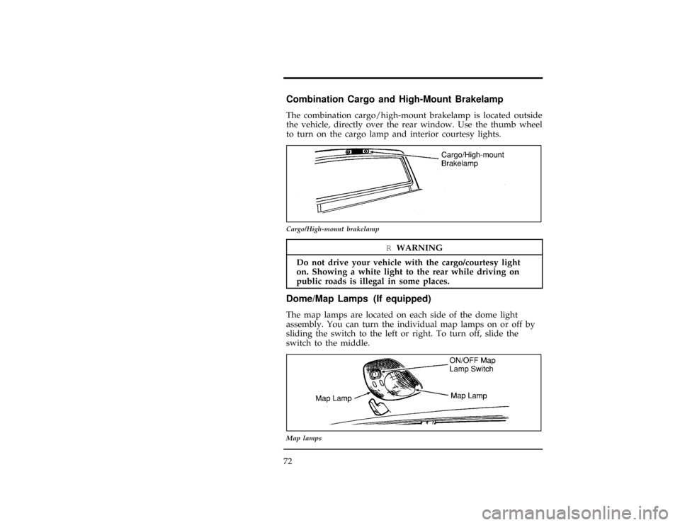 FORD RANGER 1997 2.G Owners Manual 72
%*
[CF19190(R)03/96]
Combination Cargo and High-Mount Brakelamp
[CF19200(R)01/96]
The combination cargo/high-mount brakelamp is located outside
the vehicle, directly over the rear window. Use the t