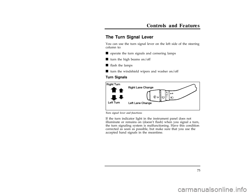 FORD RANGER 1997 2.G Owners Manual Controls and Features
75
%*
[CF20500(R)02/96]
The Turn Signal Lever
*
[CF20600(R)02/96]
You can use the turn signal lever on the left side of the steering
column to:
*
[CF20700(R)02/96]
n
operate the 