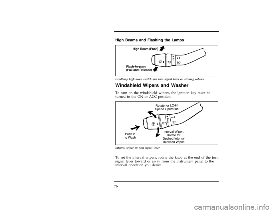 FORD RANGER 1997 2.G Owners Manual 76
*
[CF23200(R)08/95]
High Beams and Flashing the Lamps
[CF23500(R)01/96]
7-1/2 pica art:0090130-A
Headlamp high beam switch and turn signal lever on steering column
%*
[CF24400(R)01/96]
Windshield W