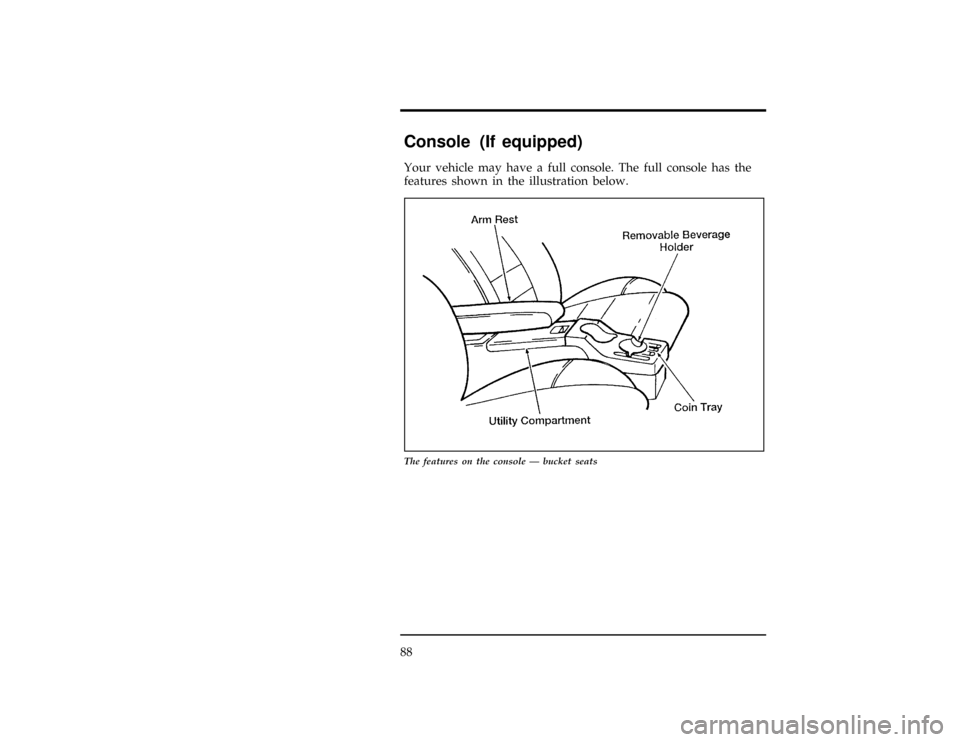 FORD RANGER 1997 2.G Owners Manual 88
[CF50000(R)01/96]
Console (If equipped)
*
[CF50100(R)01/96]
Your vehicle may have a full console. The full console has the
features shown in the illustration below.
[CF59700(R)01/96]
17-1/2 pica
ar