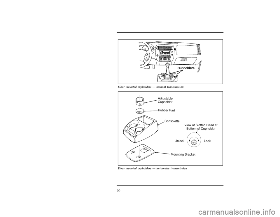 FORD RANGER 1997 2.G Owners Manual 90
[CF67200(R)05/96]
10-1/2 pica art:0020897-E
Floor mounted cupholders Ð manual transmission
[CF67300(R)01/96]
17-1/2 pica
art:0020962-B
Floor mounted cupholders Ð automatic transmission
File:05unc