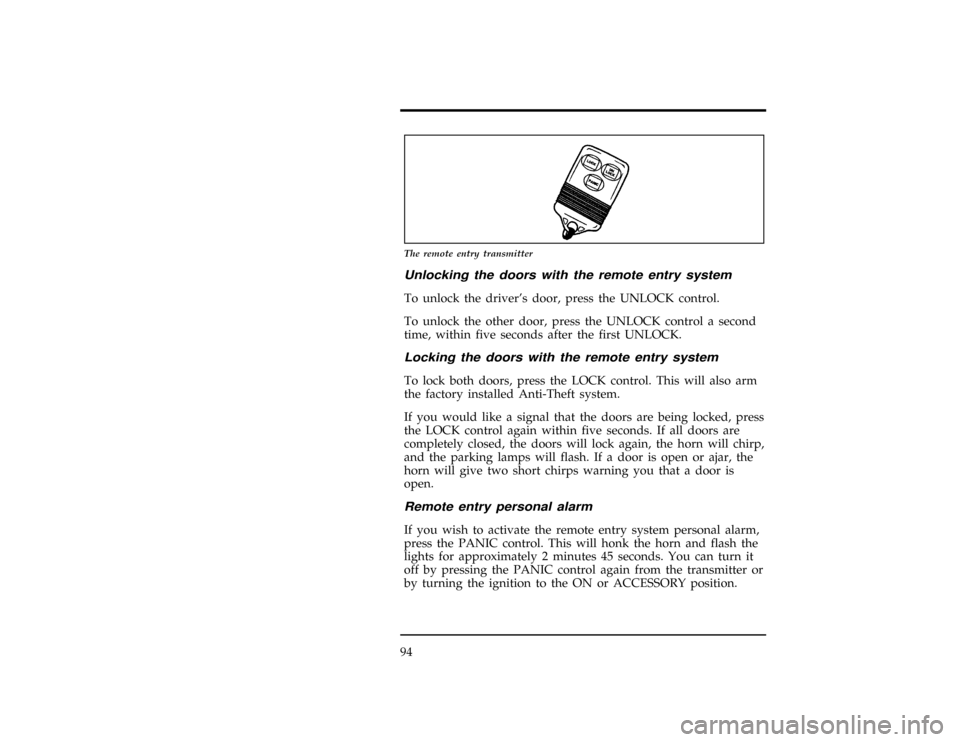 FORD RANGER 1997 2.G Owners Manual 94
[CF80020(R)05/96]
7-1/2 pica art:0090226-A
The remote entry transmitter
%*
[CF80080(R)05/96]
Unlocking the doors with the remote entry system
*
[CF80082(R)04/96]
To unlock the drivers door, press 