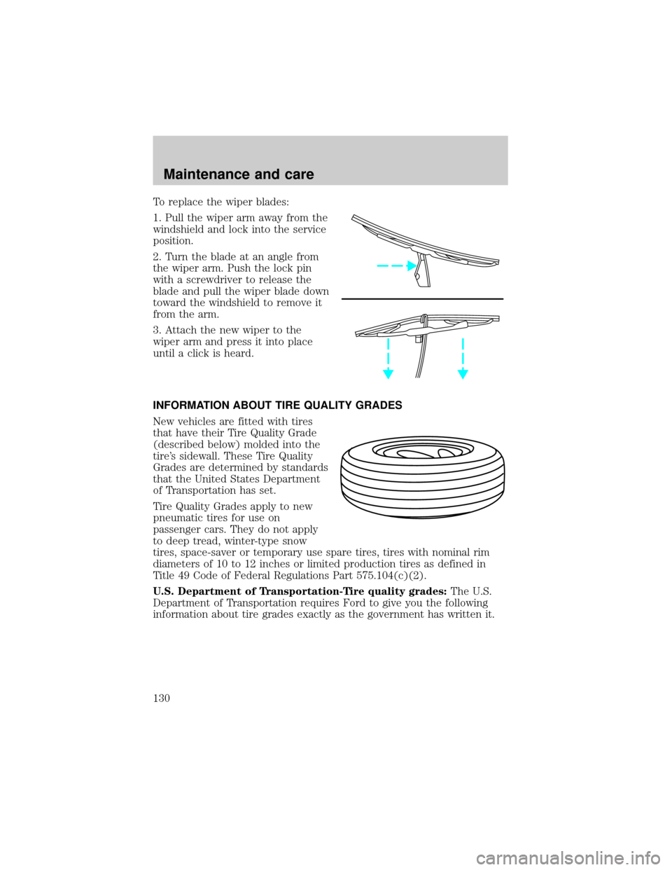 FORD RANGER 1998 2.G Owners Manual To replace the wiper blades:
1. Pull the wiper arm away from the
windshield and lock into the service
position.
2. Turn the blade at an angle from
the wiper arm. Push the lock pin
with a screwdriver t