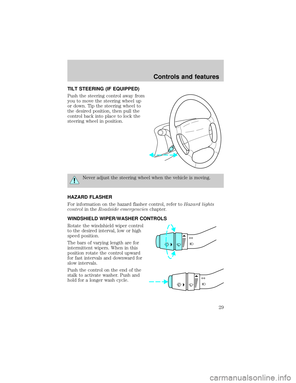 FORD RANGER 1998 2.G Owners Manual TILT STEERING (IF EQUIPPED)
Push the steering control away from
you to move the steering wheel up
or down. Tip the steering wheel to
the desired position, then pull the
control back into place to lock