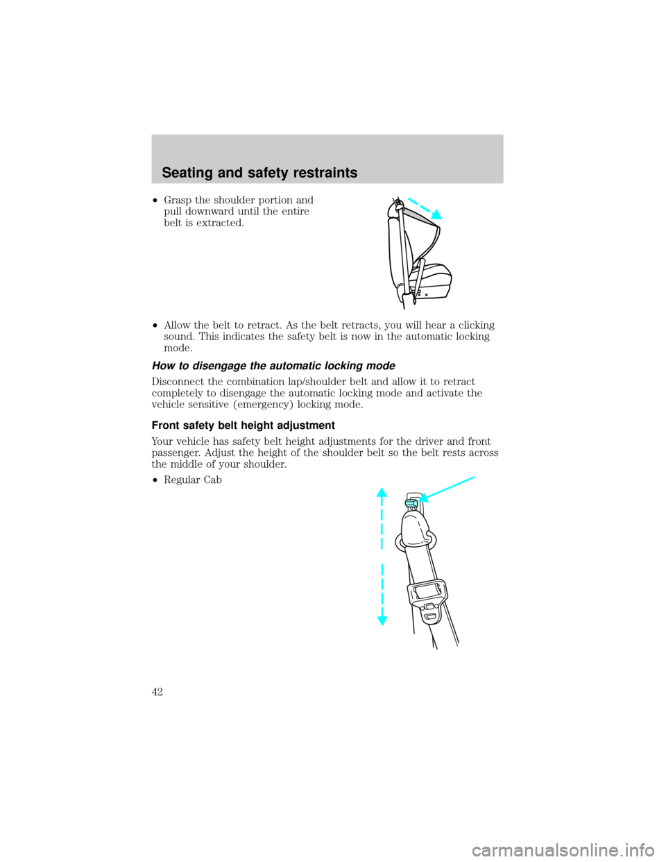 FORD RANGER 1998 2.G Service Manual ²Grasp the shoulder portion and
pull downward until the entire
belt is extracted.
²Allow the belt to retract. As the belt retracts, you will hear a clicking
sound. This indicates the safety belt is FORD RANGER 1998 2.G Service Manual ²Grasp the shoulder portion and
pull downward until the entire
belt is extracted.
²Allow the belt to retract. As the belt retracts, you will hear a clicking
sound. This indicates the safety belt is