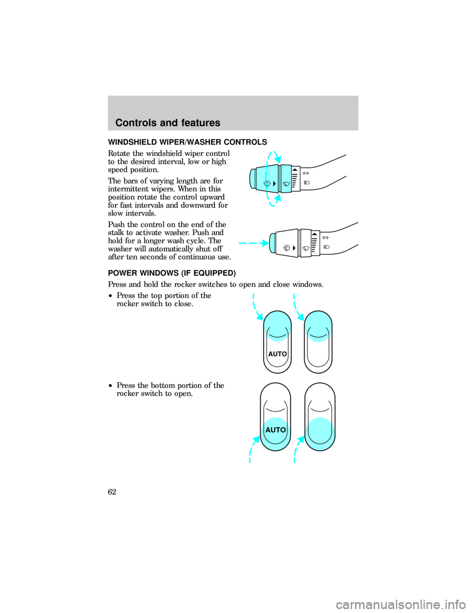 FORD RANGER 1999 2.G Repair Manual WINDSHIELD WIPER/WASHER CONTROLS
Rotate the windshield wiper control
to the desired interval, low or high
speed position.
The bars of varying length are for
intermittent wipers. When in this
position 