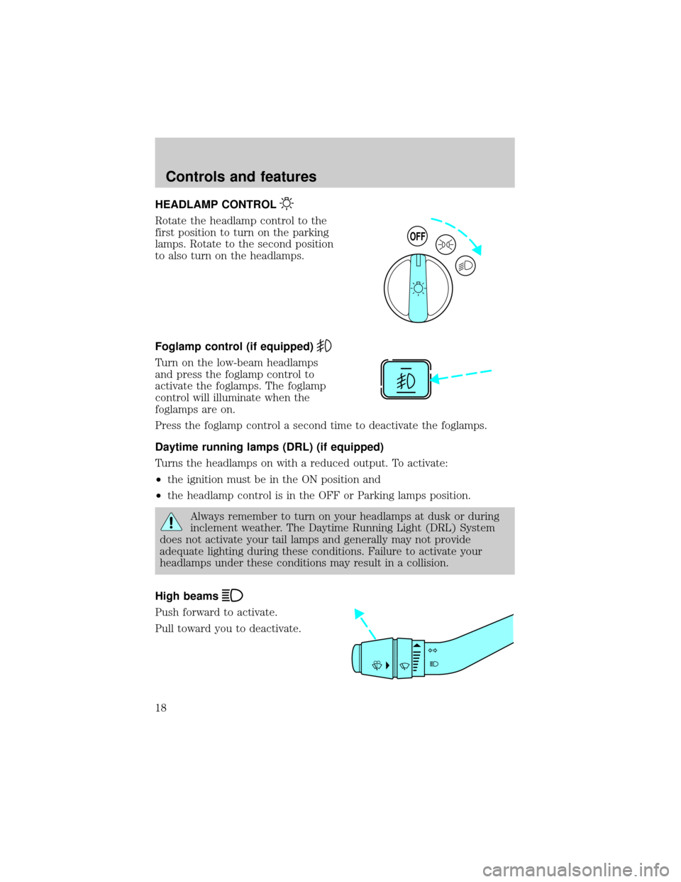 FORD RANGER 2000 2.G Owners Manual HEADLAMP CONTROL
Rotate the headlamp control to the
first position to turn on the parking
lamps. Rotate to the second position
to also turn on the headlamps.
Foglamp control (if equipped)
Turn on the 