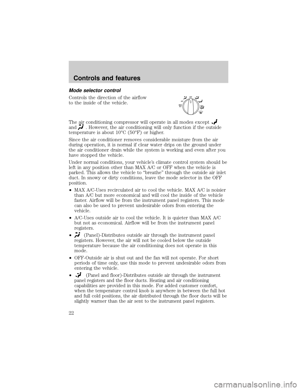 FORD RANGER 2000 2.G Owners Manual Mode selector control
Controls the direction of the airflow
to the inside of the vehicle.
The air conditioning compressor will operate in all modes except
and. However, the air conditioning will only 