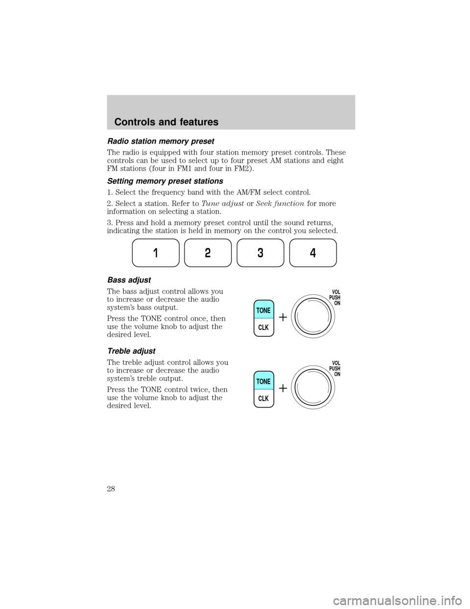 FORD RANGER 2000 2.G Owners Manual Radio station memory preset
The radio is equipped with four station memory preset controls. These
controls can be used to select up to four preset AM stations and eight
FM stations (four in FM1 and fo