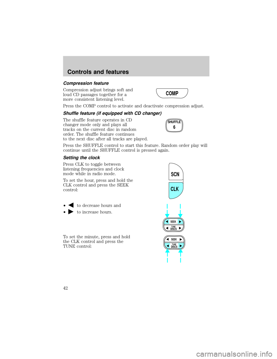 FORD RANGER 2000 2.G Owners Manual Compression feature
Compression adjust brings soft and
loud CD passages together for a
more consistent listening level.
Press the COMP control to activate and deactivate compression adjust.
Shuffle fe