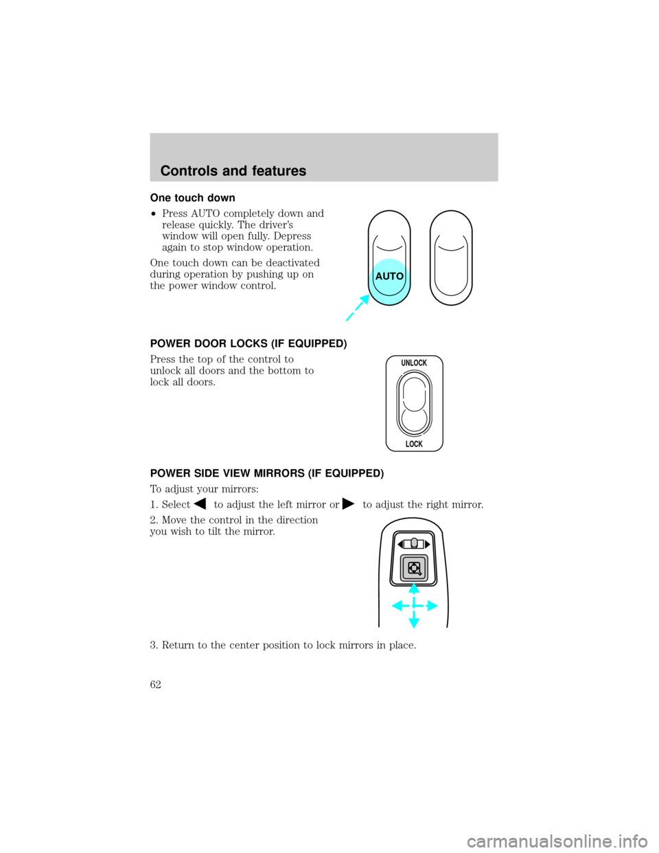 FORD RANGER 2000 2.G Owners Manual One touch down
²Press AUTO completely down and
release quickly. The drivers
window will open fully. Depress
again to stop window operation.
One touch down can be deactivated
during operation by push