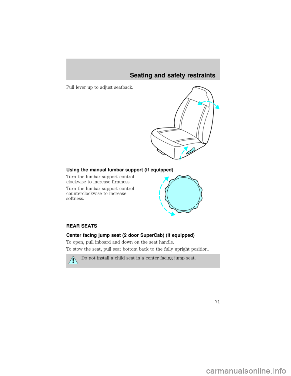 FORD RANGER 2000 2.G Owners Manual Pull lever up to adjust seatback.
Using the manual lumbar support (if equipped)
Turn the lumbar support control
clockwise to increase firmness.
Turn the lumbar support control
counterclockwise to incr