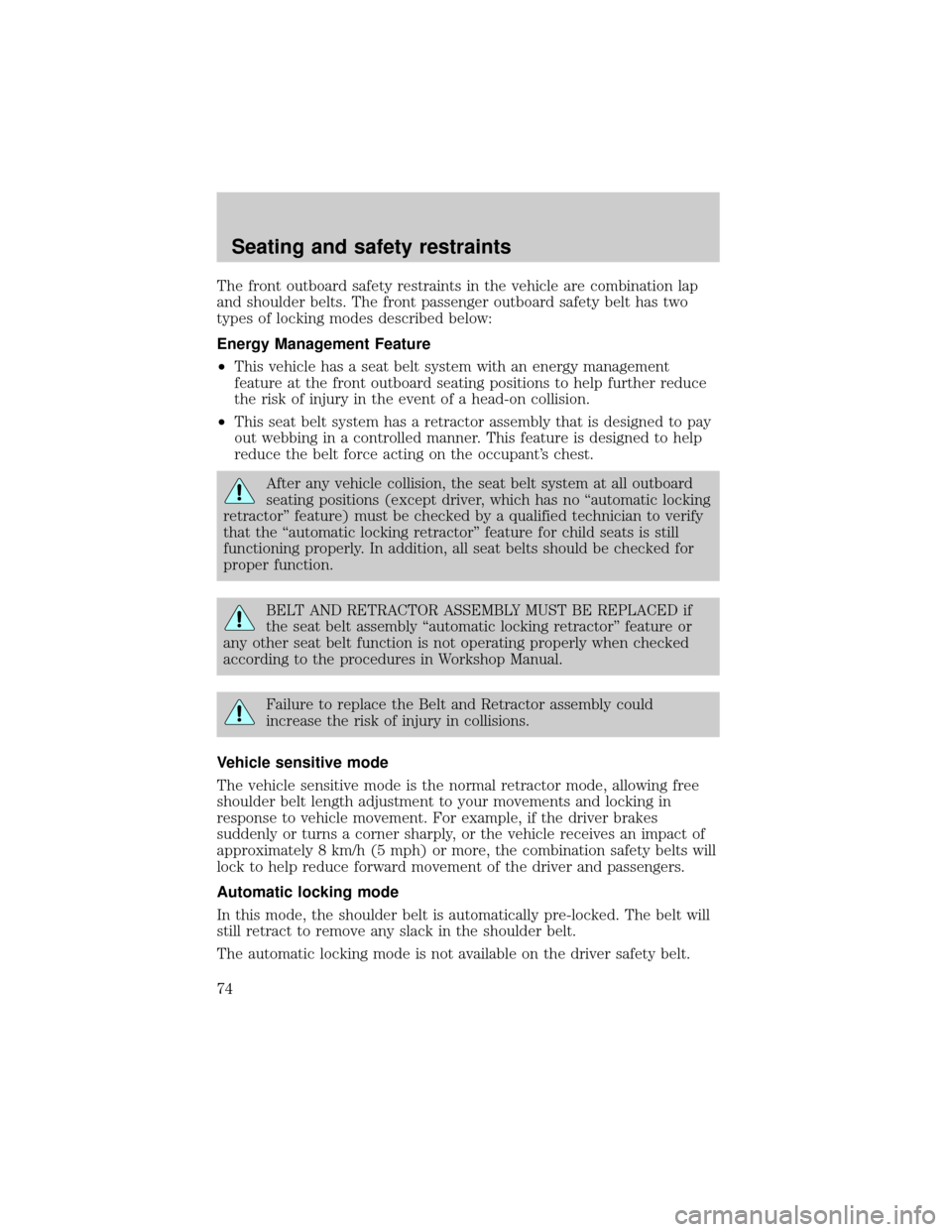 FORD RANGER 2000 2.G Owners Manual The front outboard safety restraints in the vehicle are combination lap
and shoulder belts. The front passenger outboard safety belt has two
types of locking modes described below:
Energy Management F