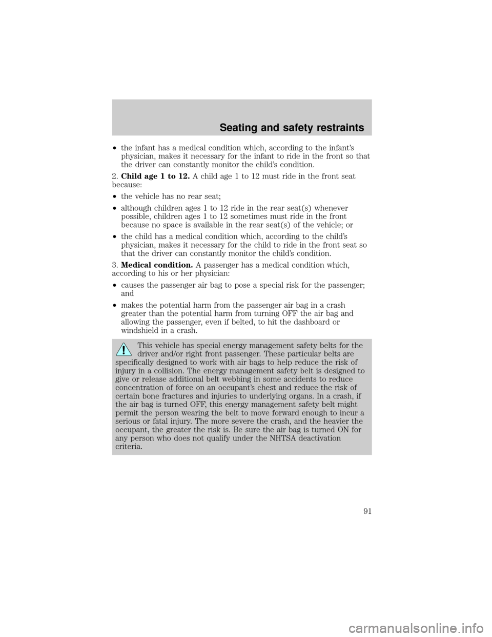 FORD RANGER 2000 2.G Owners Manual ²the infant has a medical condition which, according to the infants
physician, makes it necessary for the infant to ride in the front so that
the driver can constantly monitor the childs condition.