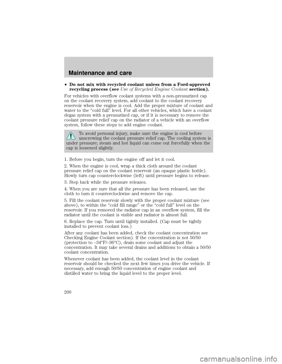 FORD RANGER 2001 2.G Owners Manual ²Do not mix with recycled coolant unless from a Ford-approved
recycling process (seeUse of Recycled Engine Coolantsection).
For vehicles with overflow coolant systems with a non-pressurized cap
on th