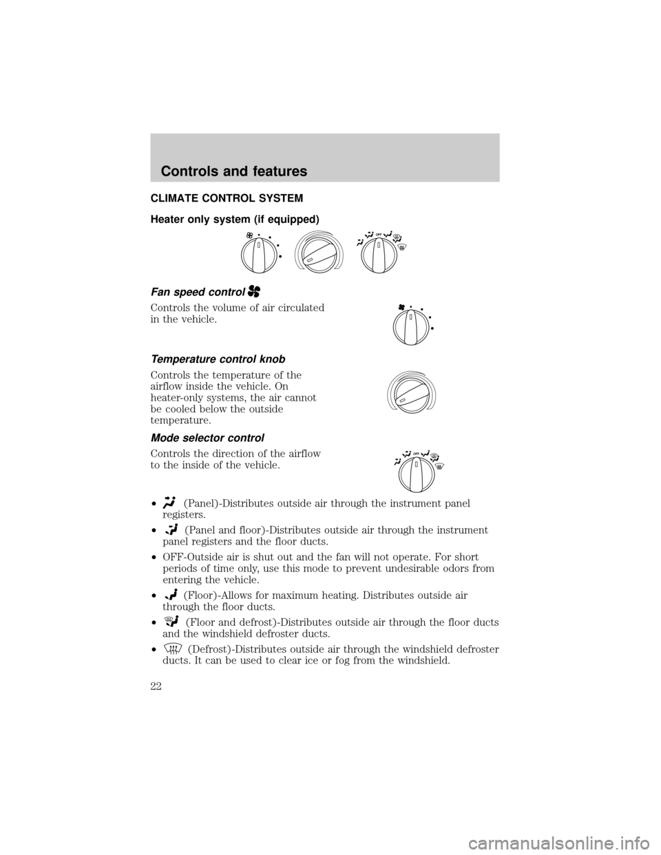 FORD RANGER 2001 2.G Owners Manual CLIMATE CONTROL SYSTEM
Heater only system (if equipped)
Fan speed control
Controls the volume of air circulated
in the vehicle.
Temperature control knob
Controls the temperature of the
airflow inside 