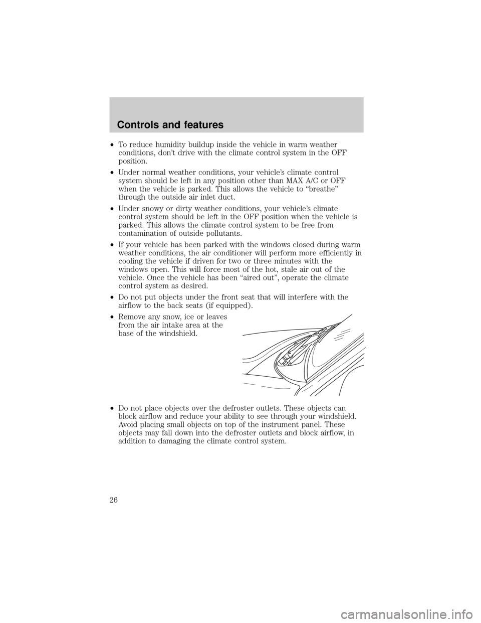 FORD RANGER 2001 2.G Owners Manual ²To reduce humidity buildup inside the vehicle in warm weather
conditions, dont drive with the climate control system in the OFF
position.
²Under normal weather conditions, your vehicles climate c