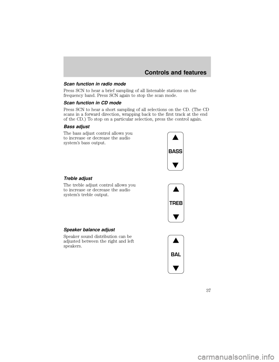 FORD RANGER 2001 2.G Owners Guide Scan function in radio mode
Press SCN to hear a brief sampling of all listenable stations on the
frequency band. Press SCN again to stop the scan mode.
Scan function in CD mode
Press SCN to hear a sho