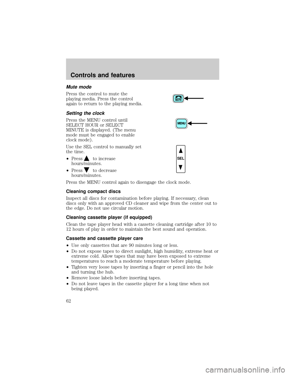 FORD RANGER 2001 2.G Repair Manual Mute mode
Press the control to mute the
playing media. Press the control
again to return to the playing media.
Setting the clock
Press the MENU control until
SELECT HOUR or SELECT
MINUTE is displayed.