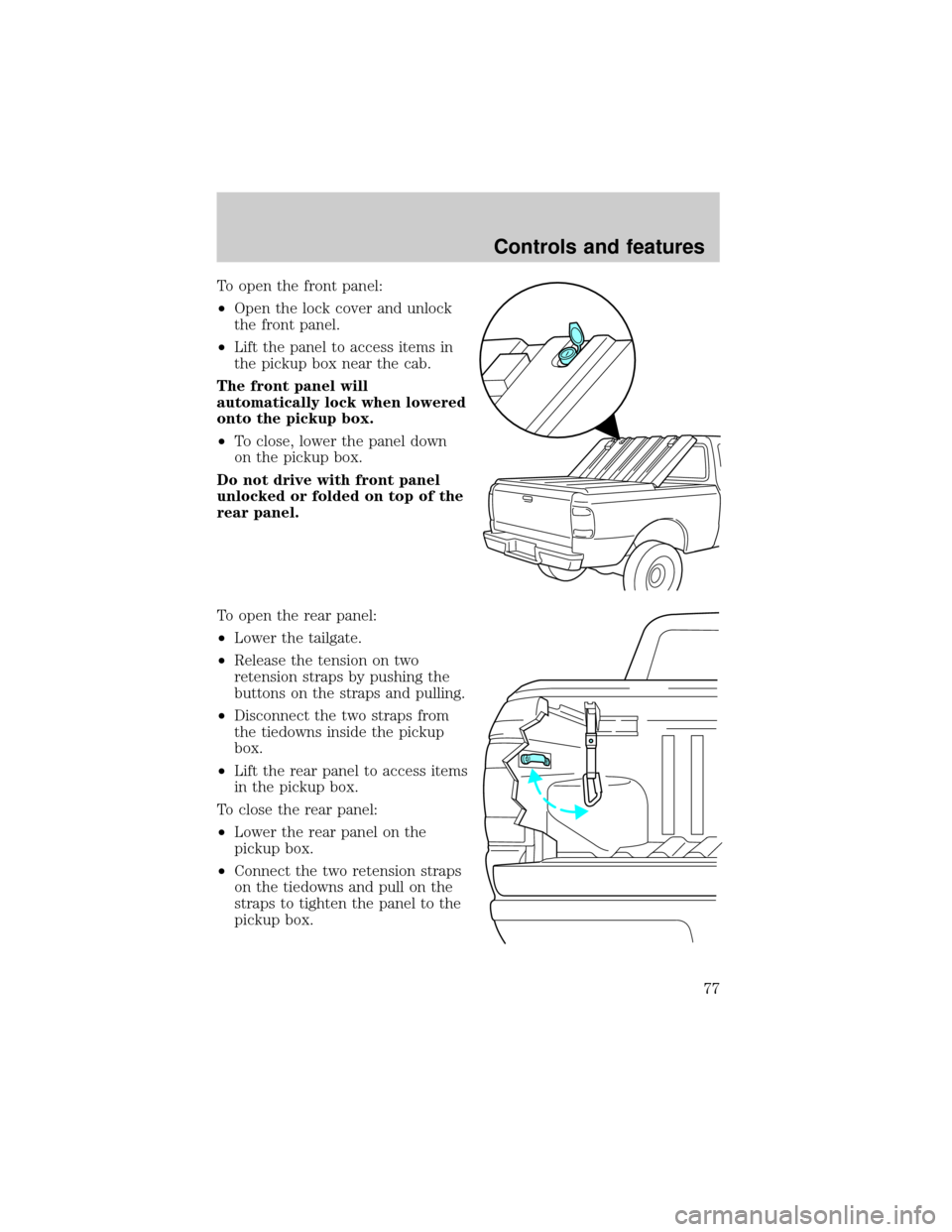 FORD RANGER 2001 2.G Owners Manual To open the front panel:
²Open the lock cover and unlock
the front panel.
²Lift the panel to access items in
the pickup box near the cab.
The front panel will
automatically lock when lowered
onto th