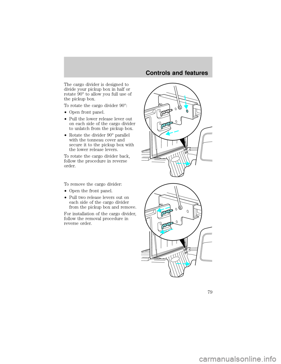 FORD RANGER 2001 2.G Manual PDF The cargo divider is designed to
divide your pickup box in half or
rotate 90É to allow you full use of
the pickup box.
To rotate the cargo divider 90É:
²Open front panel.
²Pull the lower release l