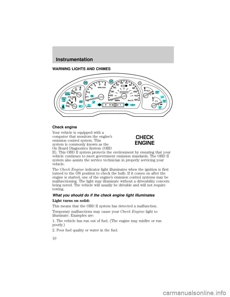 FORD RANGER 2001 2.G Owners Manual WARNING LIGHTS AND CHIMES
Check engine
Your vehicle is equipped with a
computer that monitors the engines
emission control system. This
system is commonly known as the
On Board Diagnostics System (OB