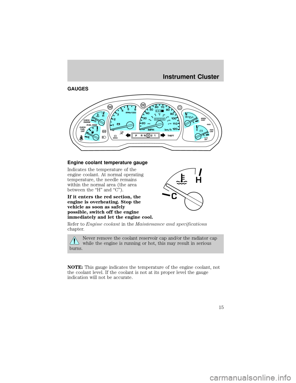 FORD RANGER 2002 2.G Owners Manual GAUGES
Engine coolant temperature gauge
Indicates the temperature of the
engine coolant. At normal operating
temperature, the needle remains
within the normal area (the area
between the ªHº and ªC�