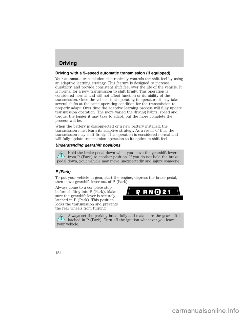 FORD RANGER 2002 2.G Owners Manual Driving with a 5±speed automatic transmission (if equipped)
Your automatic transmission electronically controls the shift feel by using
an adaptive learning strategy. This feature is designed to incr