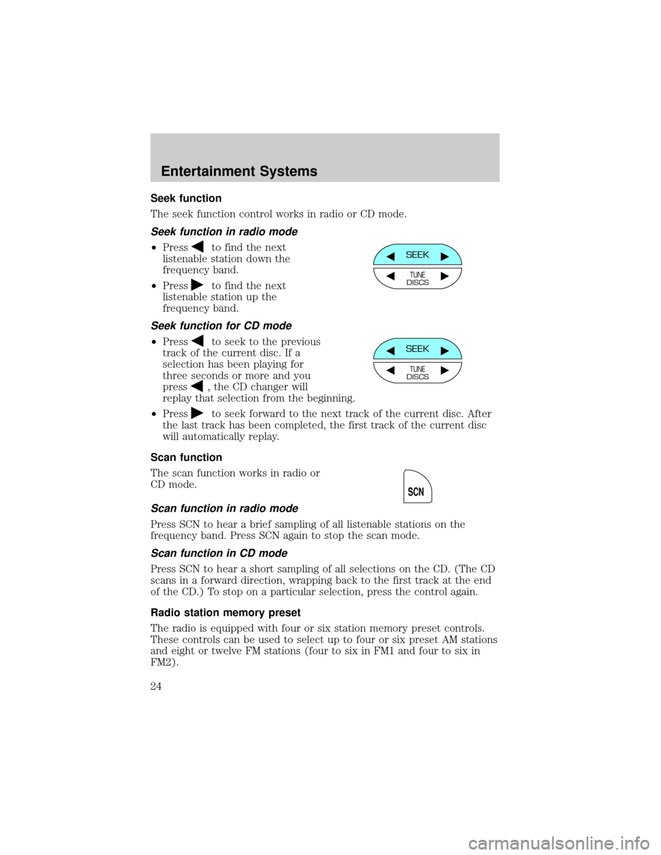FORD RANGER 2002 2.G Owners Manual Seek function
The seek function control works in radio or CD mode.
Seek function in radio mode
²Pressto find the next
listenable station down the
frequency band.
²Press
to find the next
listenable s FORD RANGER 2002 2.G Owners Manual Seek function
The seek function control works in radio or CD mode.
Seek function in radio mode
²Pressto find the next
listenable station down the
frequency band.
²Press
to find the next
listenable s