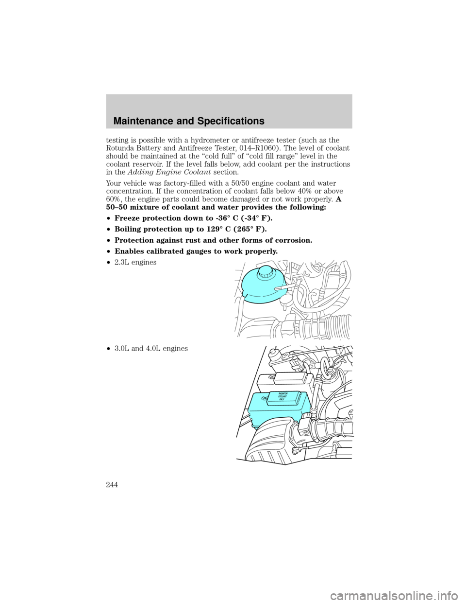 FORD RANGER 2002 2.G Repair Manual testing is possible with a hydrometer or antifreeze tester (such as the
Rotunda Battery and Antifreeze Tester, 014±R1060). The level of coolant
should be maintained at the ªcold fullº of ªcold fil FORD RANGER 2002 2.G Repair Manual testing is possible with a hydrometer or antifreeze tester (such as the
Rotunda Battery and Antifreeze Tester, 014±R1060). The level of coolant
should be maintained at the ªcold fullº of ªcold fil