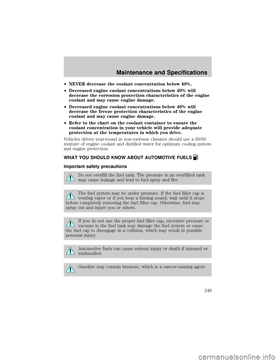 FORD RANGER 2002 2.G Manual PDF ²NEVER decrease the coolant concentration below 40%.
²Decreased engine coolant concentrations below 40% will
decrease the corrosion protection characteristics of the engine
coolant and may cause eng FORD RANGER 2002 2.G Manual PDF ²NEVER decrease the coolant concentration below 40%.
²Decreased engine coolant concentrations below 40% will
decrease the corrosion protection characteristics of the engine
coolant and may cause eng