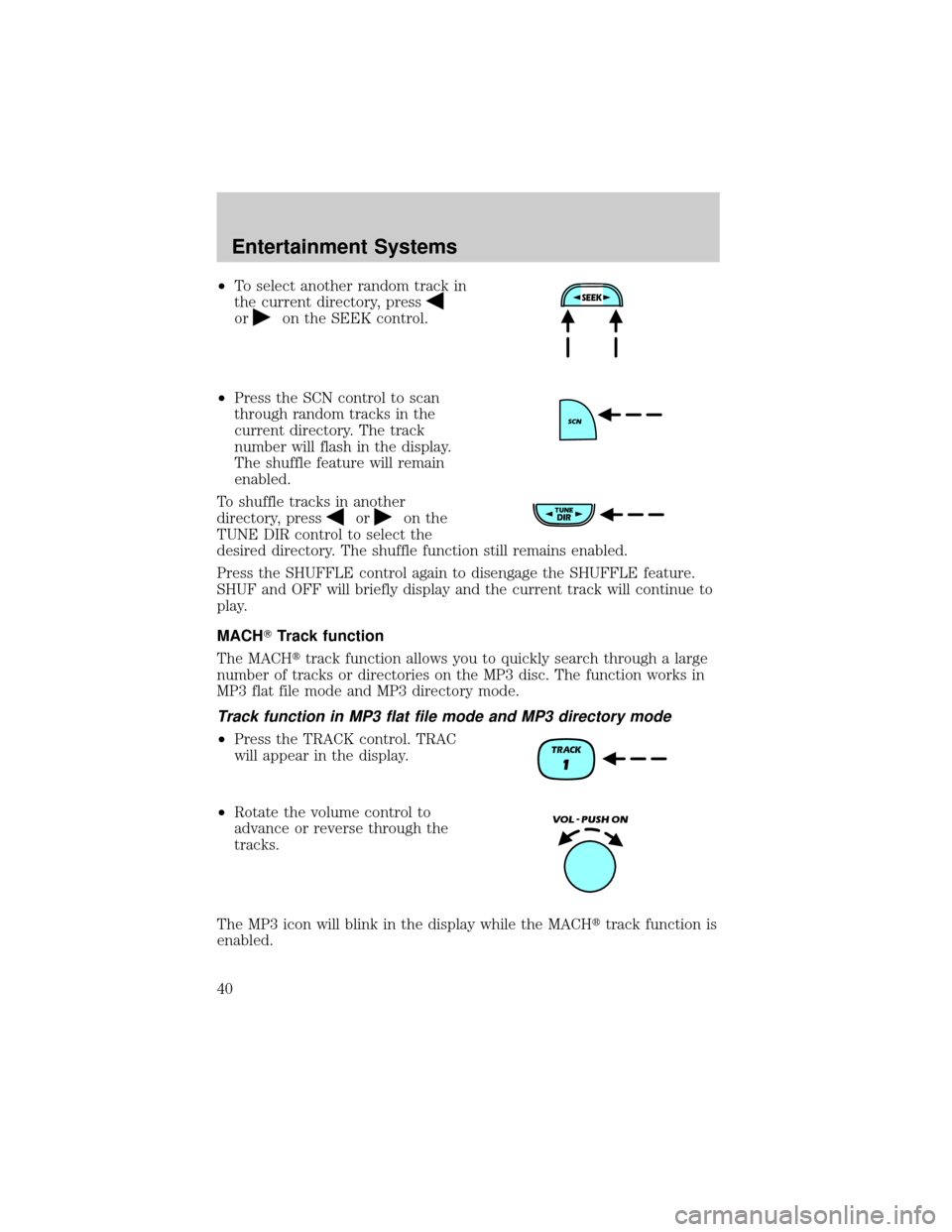 FORD RANGER 2002 2.G Owners Guide ²To select another random track in
the current directory, press
oron the SEEK control.
²Press the SCN control to scan
through random tracks in the
current directory. The track
number will flash in t