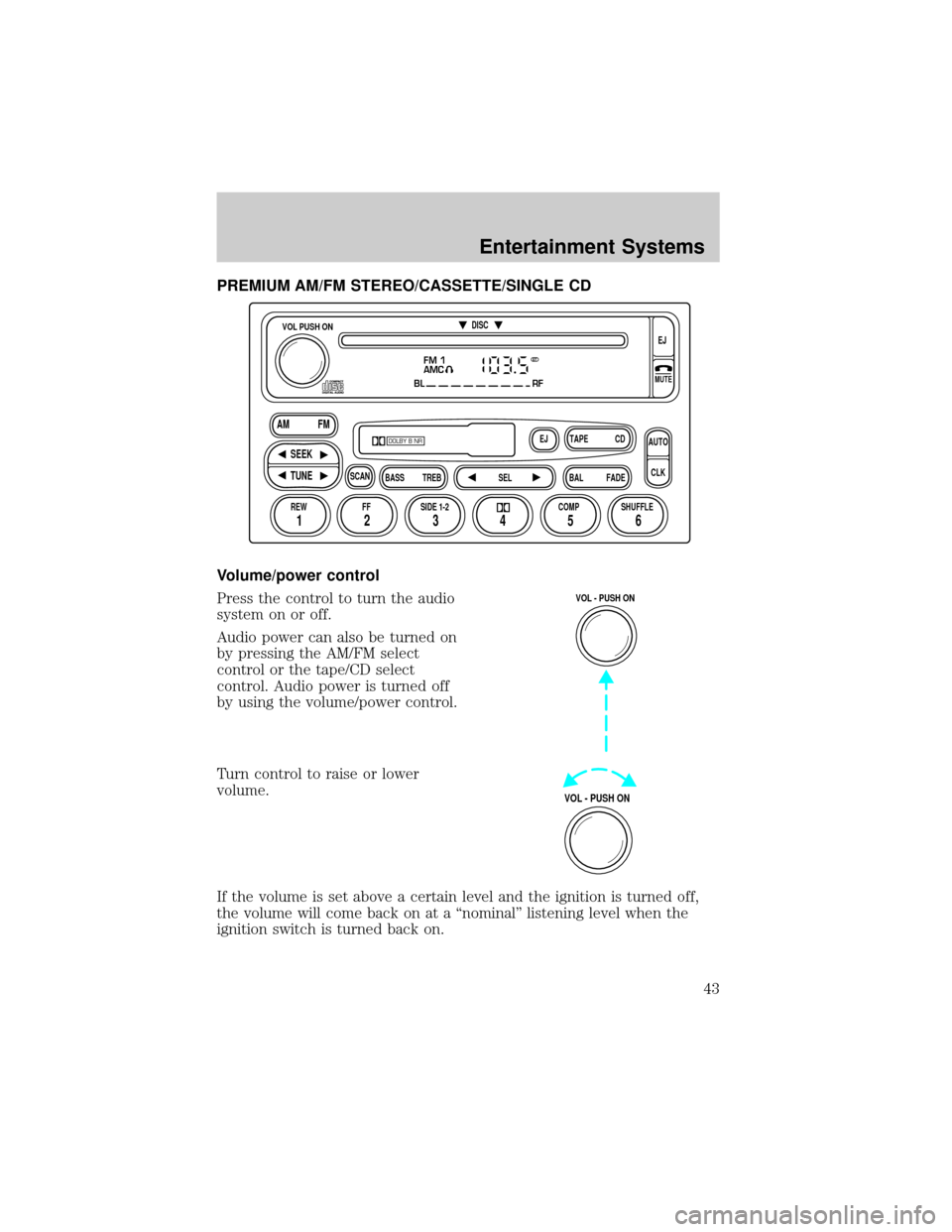 FORD RANGER 2002 2.G Service Manual PREMIUM AM/FM STEREO/CASSETTE/SINGLE CD
Volume/power control
Press the control to turn the audio
system on or off.
Audio power can also be turned on
by pressing the AM/FM select
control or the tape/CD