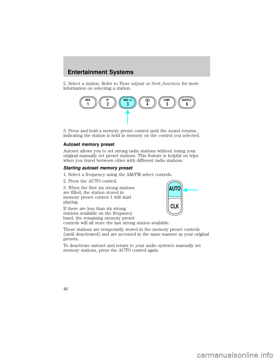 FORD RANGER 2002 2.G Owners Manual 2. Select a station. Refer toTune adjustorSeek functionfor more
information on selecting a station.
3. Press and hold a memory preset control until the sound returns,
indicating the station is held in