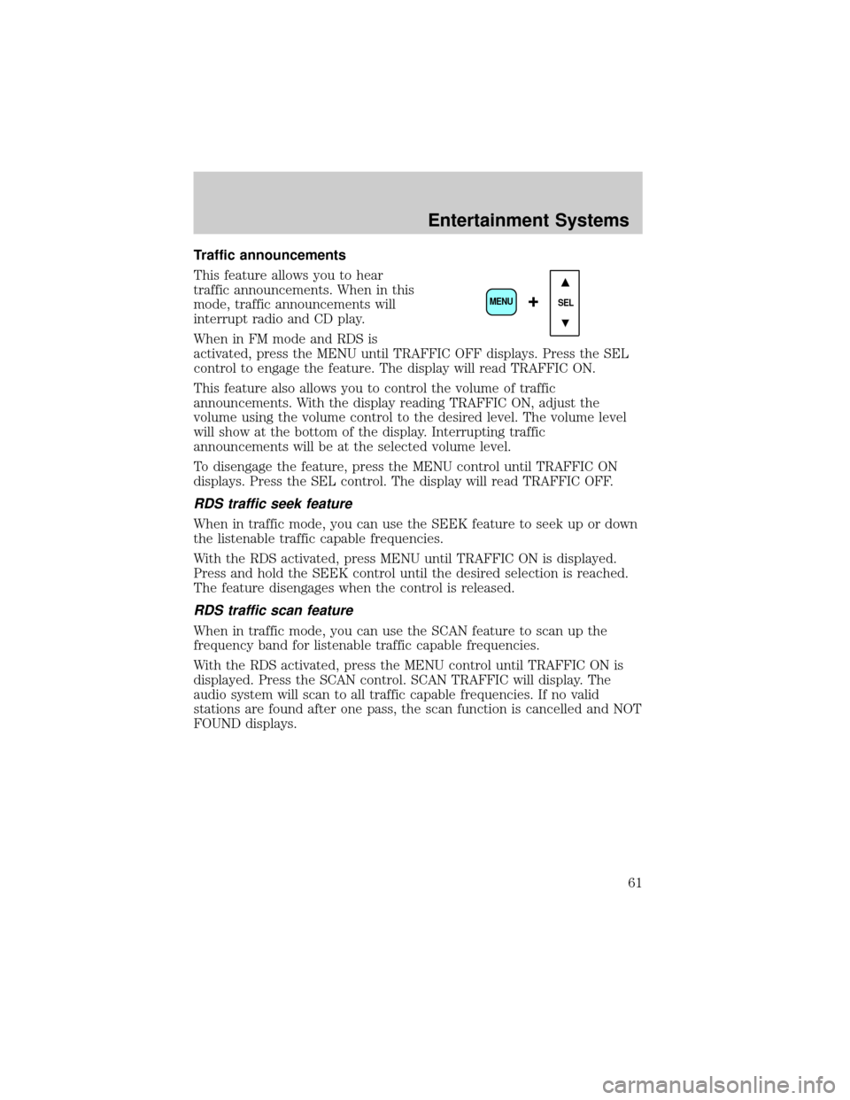 FORD RANGER 2002 2.G Repair Manual Traffic announcements
This feature allows you to hear
traffic announcements. When in this
mode, traffic announcements will
interrupt radio and CD play.
When in FM mode and RDS is
activated, press the 