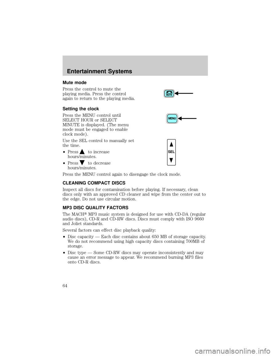 FORD RANGER 2002 2.G Owners Manual Mute mode
Press the control to mute the
playing media. Press the control
again to return to the playing media.
Setting the clock
Press the MENU control until
SELECT HOUR or SELECT
MINUTE is displayed.