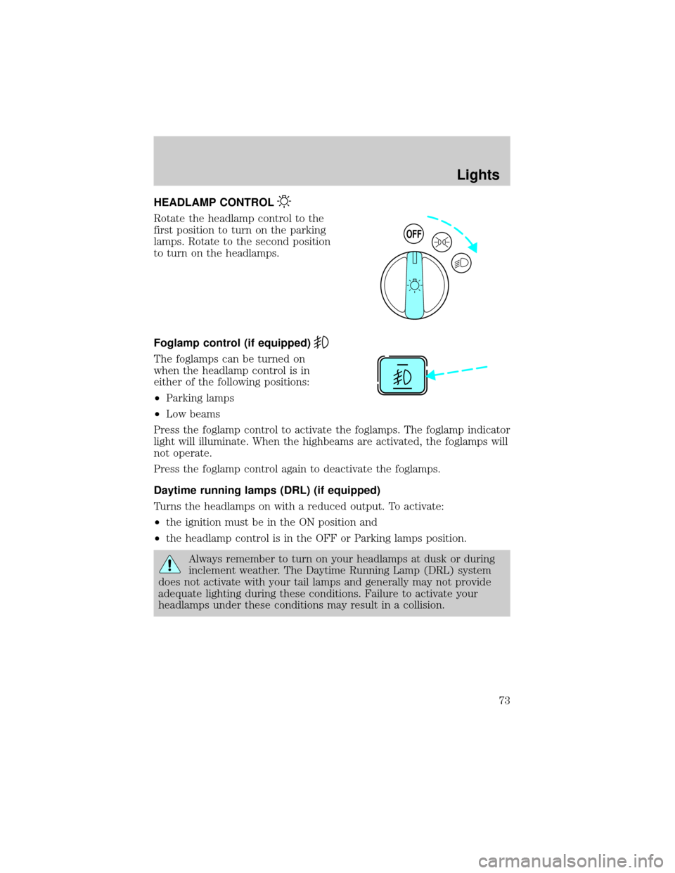 FORD RANGER 2002 2.G Owners Manual HEADLAMP CONTROL
Rotate the headlamp control to the
first position to turn on the parking
lamps. Rotate to the second position
to turn on the headlamps.
Foglamp control (if equipped)
The foglamps can 