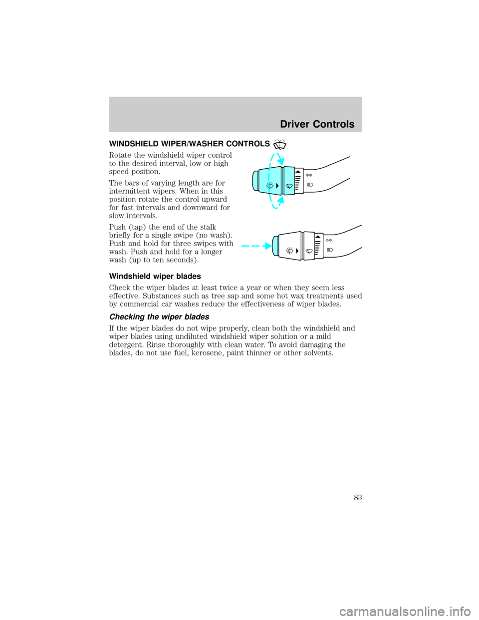 FORD RANGER 2002 2.G Manual Online WINDSHIELD WIPER/WASHER CONTROLS
Rotate the windshield wiper control
to the desired interval, low or high
speed position.
The bars of varying length are for
intermittent wipers. When in this
position 