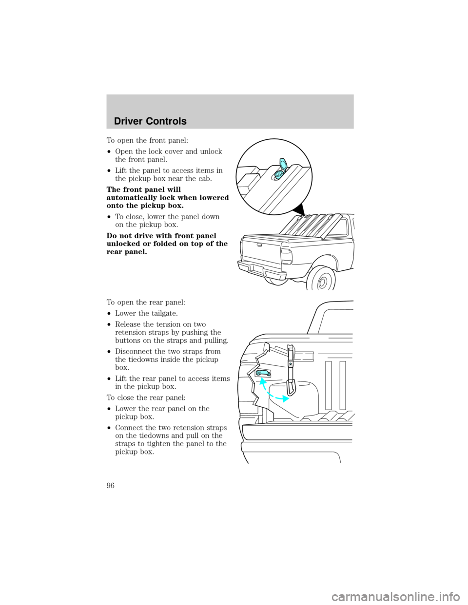 FORD RANGER 2002 2.G Owners Manual To open the front panel:
²Open the lock cover and unlock
the front panel.
²Lift the panel to access items in
the pickup box near the cab.
The front panel will
automatically lock when lowered
onto th FORD RANGER 2002 2.G Owners Manual To open the front panel:
²Open the lock cover and unlock
the front panel.
²Lift the panel to access items in
the pickup box near the cab.
The front panel will
automatically lock when lowered
onto th