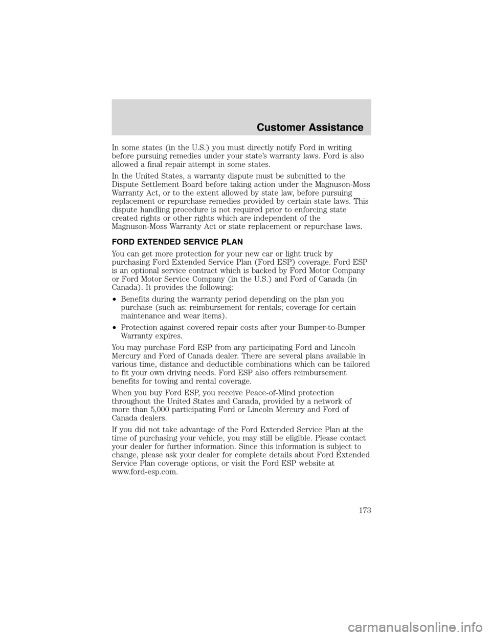 FORD RANGER 2003 2.G User Guide In some states (in the U.S.) you must directly notify Ford in writing
before pursuing remedies under your state’s warranty laws. Ford is also
allowed a final repair attempt in some states.
In the Un FORD RANGER 2003 2.G User Guide In some states (in the U.S.) you must directly notify Ford in writing
before pursuing remedies under your state’s warranty laws. Ford is also
allowed a final repair attempt in some states.
In the Un
