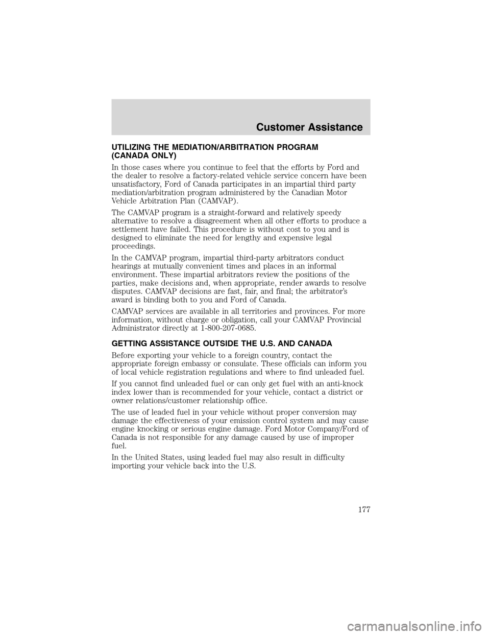 FORD RANGER 2003 2.G Service Manual UTILIZING THE MEDIATION/ARBITRATION PROGRAM
(CANADA ONLY)
In those cases where you continue to feel that the efforts by Ford and
the dealer to resolve a factory-related vehicle service concern have be FORD RANGER 2003 2.G Service Manual UTILIZING THE MEDIATION/ARBITRATION PROGRAM
(CANADA ONLY)
In those cases where you continue to feel that the efforts by Ford and
the dealer to resolve a factory-related vehicle service concern have be