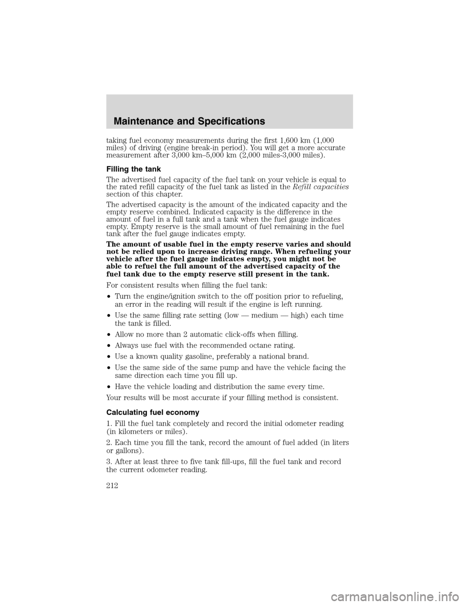 FORD RANGER 2003 2.G Manual PDF taking fuel economy measurements during the first 1,600 km (1,000
miles) of driving (engine break-in period). You will get a more accurate
measurement after 3,000 km–5,000 km (2,000 miles-3,000 mile