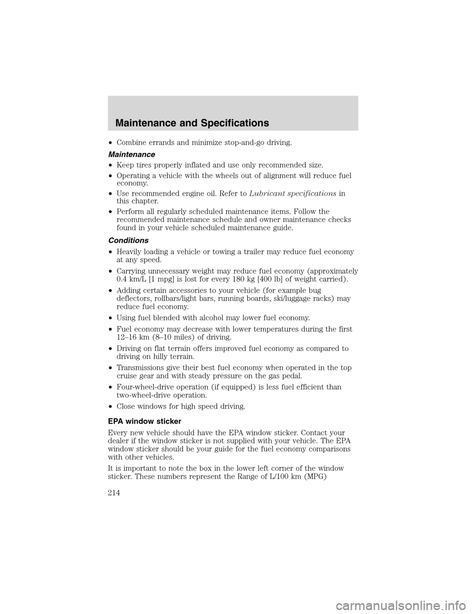 FORD RANGER 2003 2.G User Guide •Combine errands and minimize stop-and-go driving.
Maintenance
•Keep tires properly inflated and use only recommended size.
•Operating a vehicle with the wheels out of alignment will reduce fuel