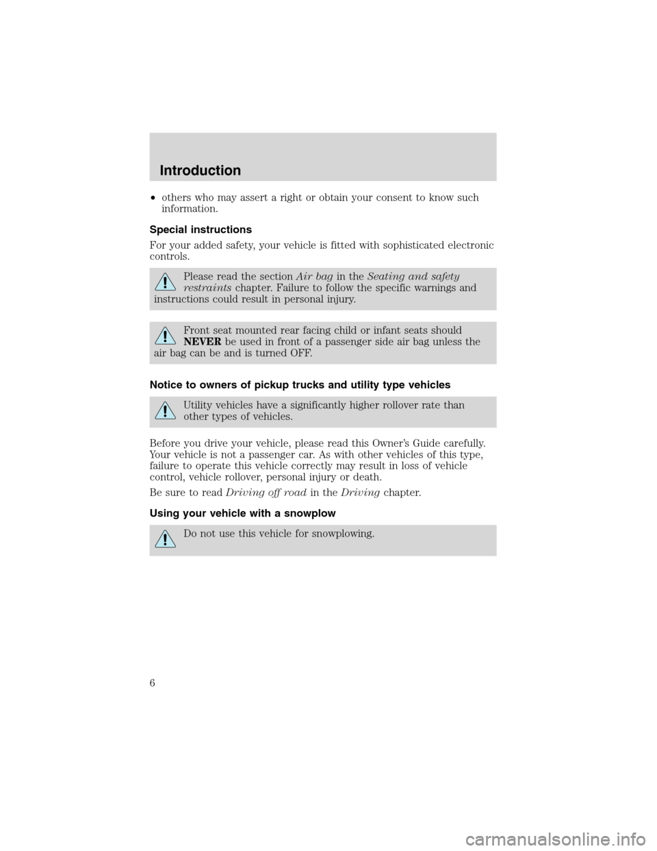 FORD RANGER 2003 2.G Owners Manual •others who may assert a right or obtain your consent to know such
information.
Special instructions
For your added safety, your vehicle is fitted with sophisticated electronic
controls.
Please read