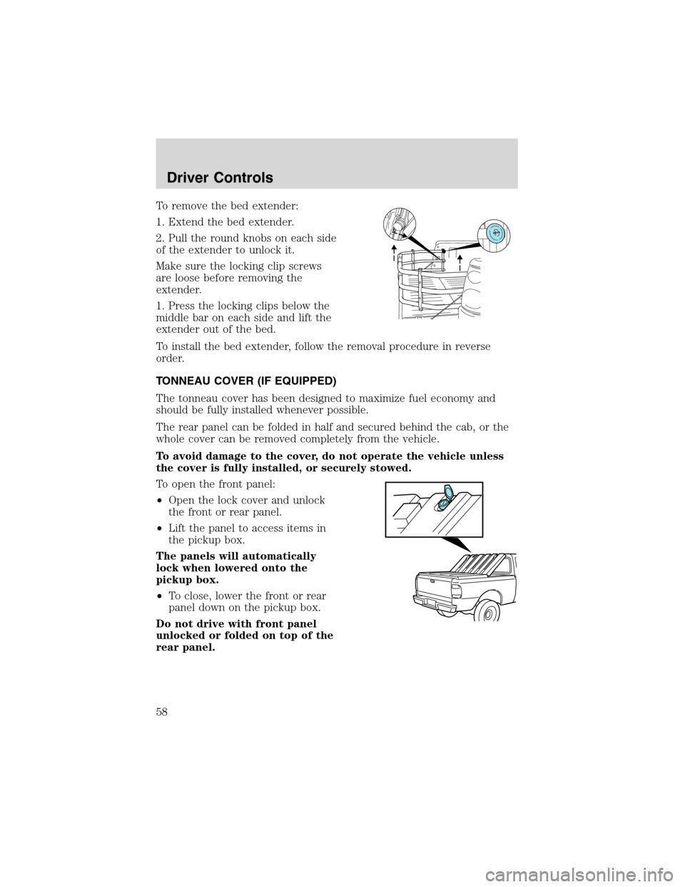 FORD RANGER 2003 2.G Workshop Manual To remove the bed extender:
1. Extend the bed extender.
2. Pull the round knobs on each side
of the extender to unlock it.
Make sure the locking clip screws
are loose before removing the
extender.
1. FORD RANGER 2003 2.G Workshop Manual To remove the bed extender:
1. Extend the bed extender.
2. Pull the round knobs on each side
of the extender to unlock it.
Make sure the locking clip screws
are loose before removing the
extender.
1.